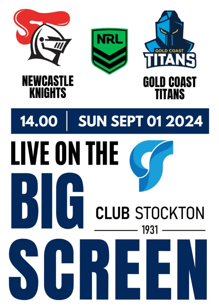 Newcastle Knights v Gold Coast Titans NRL Round 26, SUN SEPT 01 2024, 14.00 Live on the BIG Screen at Club Stockton.