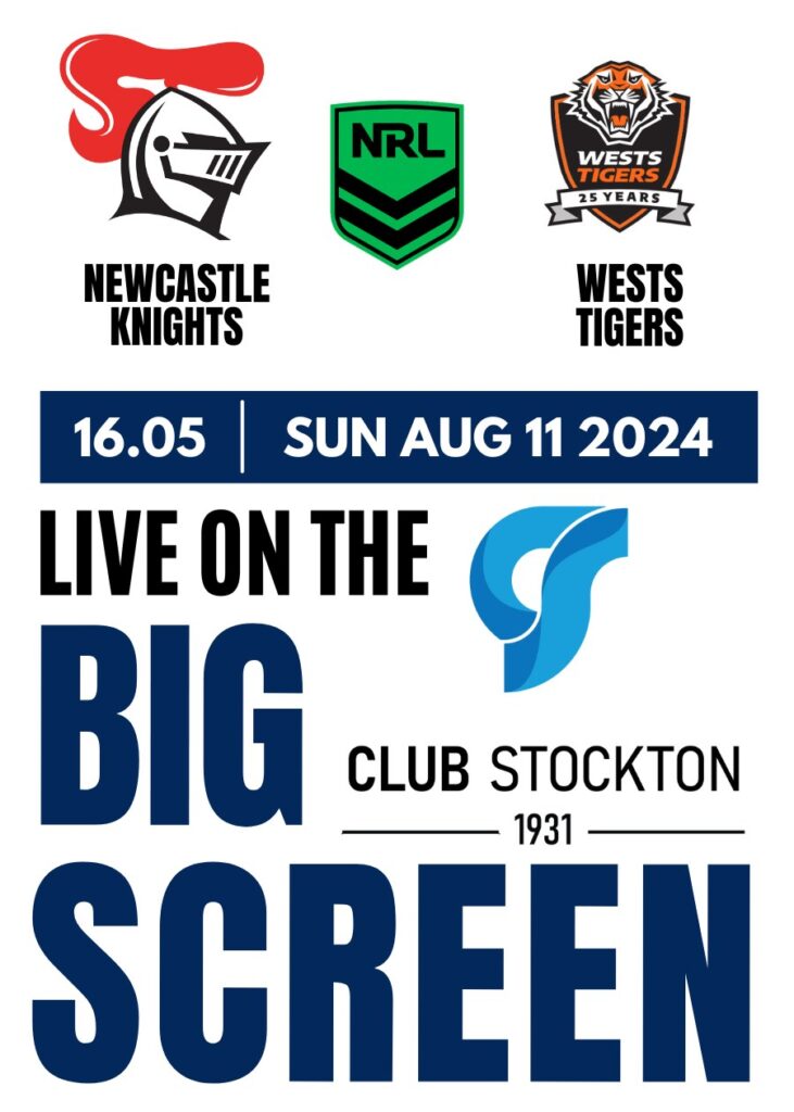 Newcastle Knights v Wests Tigers NRL Round 23, Sunday. August 11, 16.05 Live on the BIG Screen at Club Stockton.